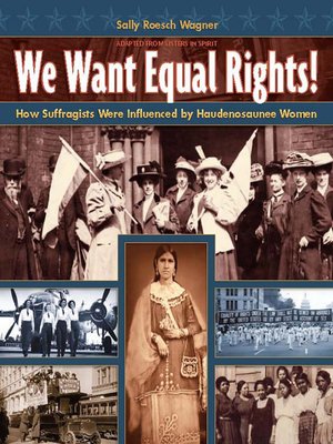 cover image of We Want Equal Rights: How Suffragists Were Influenced by Haudenosaunee Women